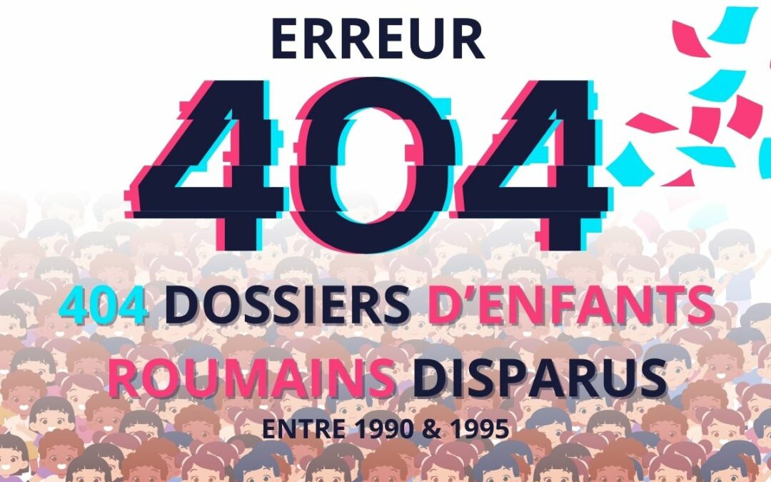 404 dossiers d’enfants roumains disparus entre 1990 et 1995.